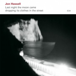 Last Night The Moon Came Dropping Its Clothes In The Street - Jon Hassell (CD)