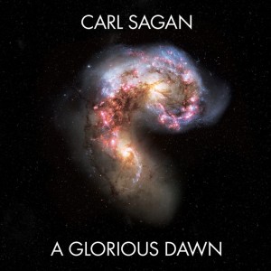 A Glorious Dawn - Carl Sagan