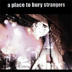 A Place to Bury Strangers - A Place to Bury Strangers