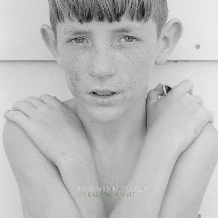 Heart Like a Levee - Hiss Golden Messenger Heart Like a Levee - Hiss Golden Messenger