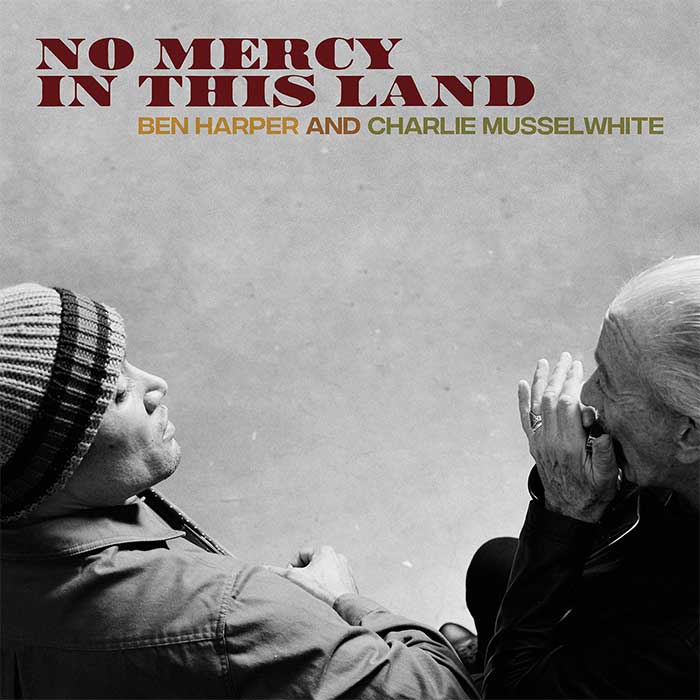No Mercy In This Land - Ben Harper and Charlie Musselwhite No Mercy In This Land - Ben Harper and Charlie Musselwhite
