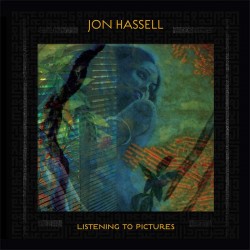 Listening to Pictures | Pentimento Volume 1 – Jon Hassell