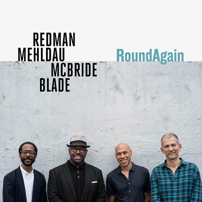 Round Again – Redman, Mehldau, McBride, Blade Round Again – Redman, Mehldau, McBride, Blade