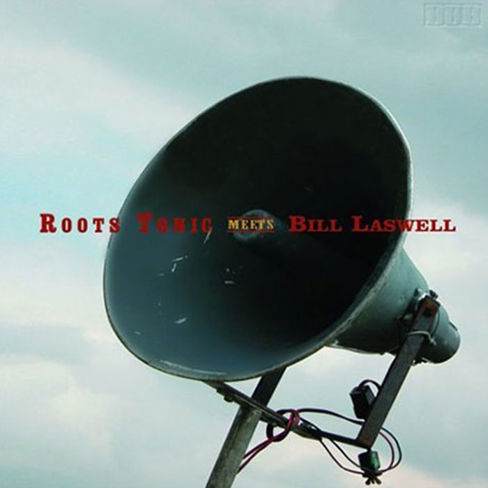 Roots Tonic Meets Bill Laswell Roots Tonic Meets Bill Laswell